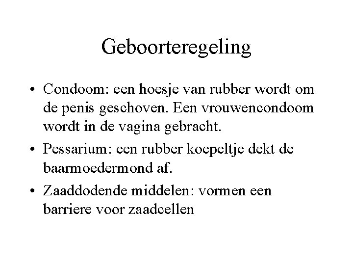 Geboorteregeling • Condoom: een hoesje van rubber wordt om de penis geschoven. Een vrouwencondoom