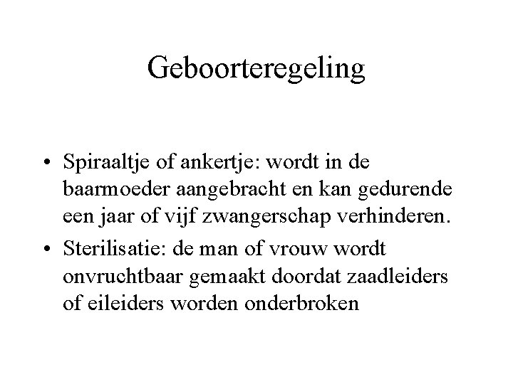 Geboorteregeling • Spiraaltje of ankertje: wordt in de baarmoeder aangebracht en kan gedurende een