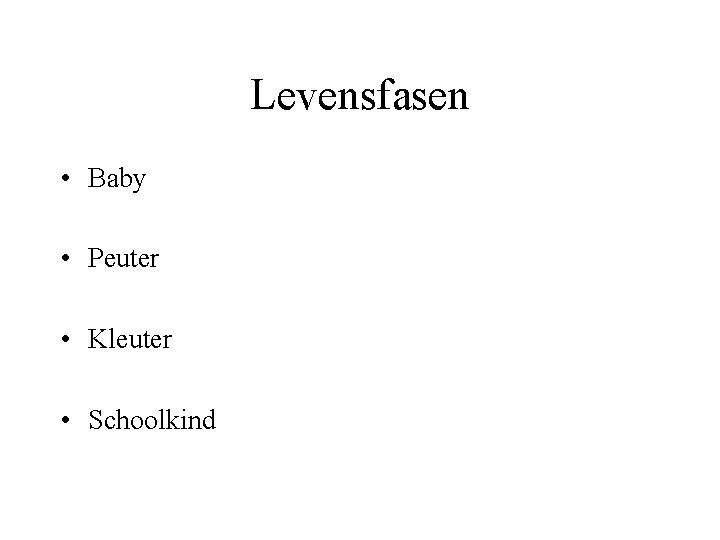 Levensfasen • Baby • Peuter • Kleuter • Schoolkind 