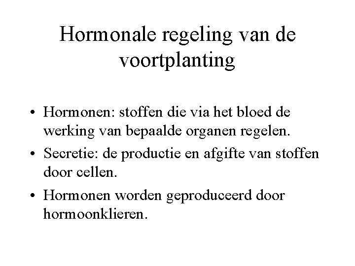 Hormonale regeling van de voortplanting • Hormonen: stoffen die via het bloed de werking