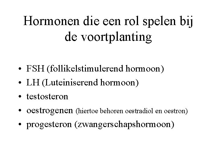 Hormonen die een rol spelen bij de voortplanting • • • FSH (follikelstimulerend hormoon)