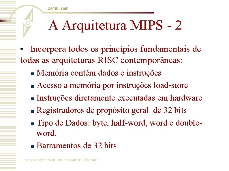 GSEIS - LME A Arquitetura MIPS - 2 • Incorpora todos os princípios fundamentais
