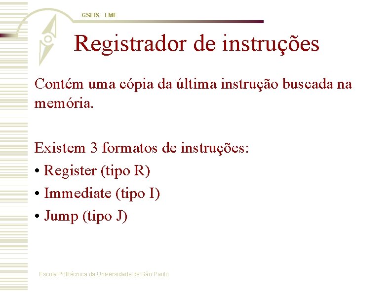 GSEIS - LME Registrador de instruções Contém uma cópia da última instrução buscada na