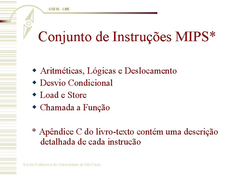 GSEIS - LME Conjunto de Instruções MIPS* Aritméticas, Lógicas e Deslocamento Desvio Condicional Load