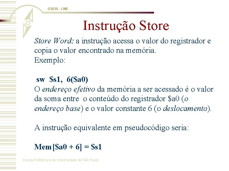 GSEIS - LME Instrução Store Word: a instrução acessa o valor do registrador e