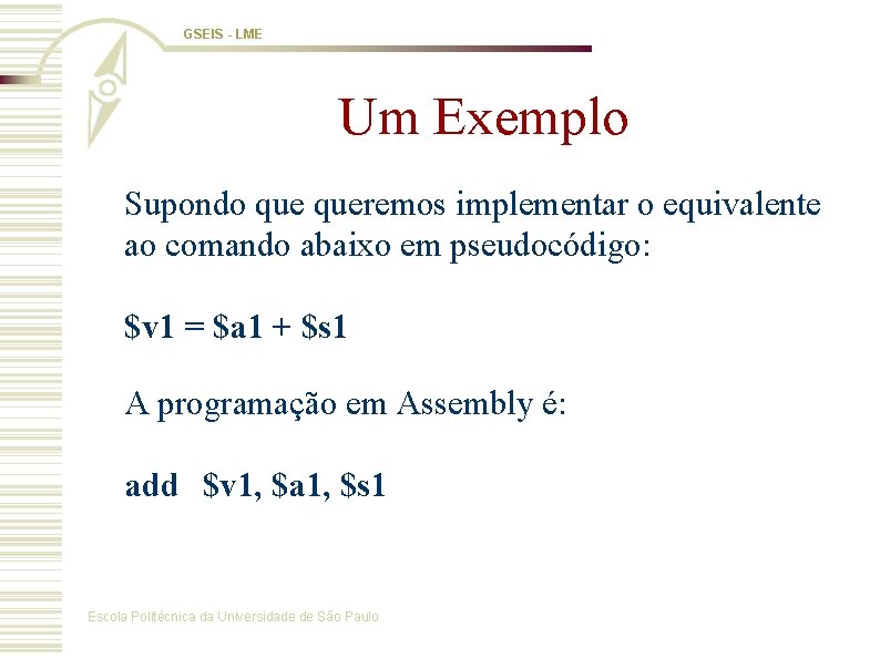 GSEIS - LME Um Exemplo Supondo queremos implementar o equivalente ao comando abaixo em