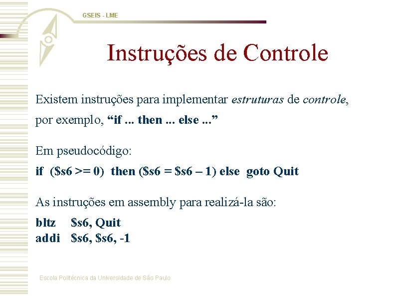 GSEIS - LME Instruções de Controle Existem instruções para implementar estruturas de controle, por