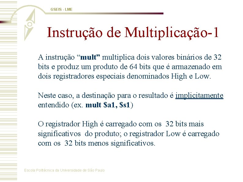 GSEIS - LME Instrução de Multiplicação-1 A instrução “mult” multiplica dois valores binários de