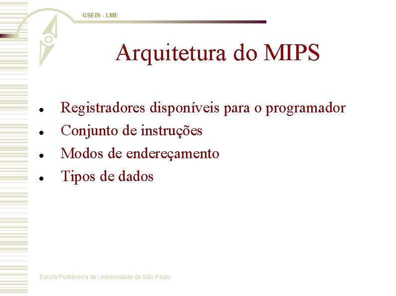 GSEIS - LME Arquitetura do MIPS Registradores disponíveis para o programador Conjunto de instruções