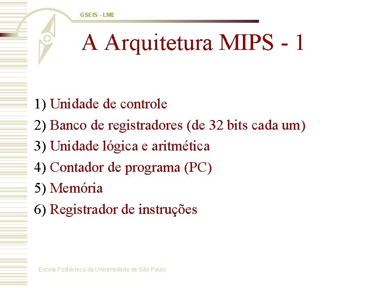 GSEIS - LME A Arquitetura MIPS - 1 1) Unidade de controle 2) Banco