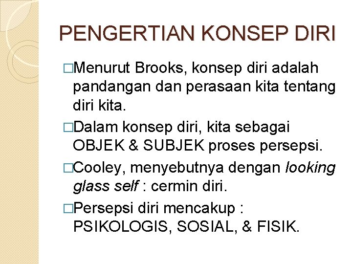 PENGERTIAN KONSEP DIRI �Menurut Brooks, konsep diri adalah pandangan dan perasaan kita tentang diri