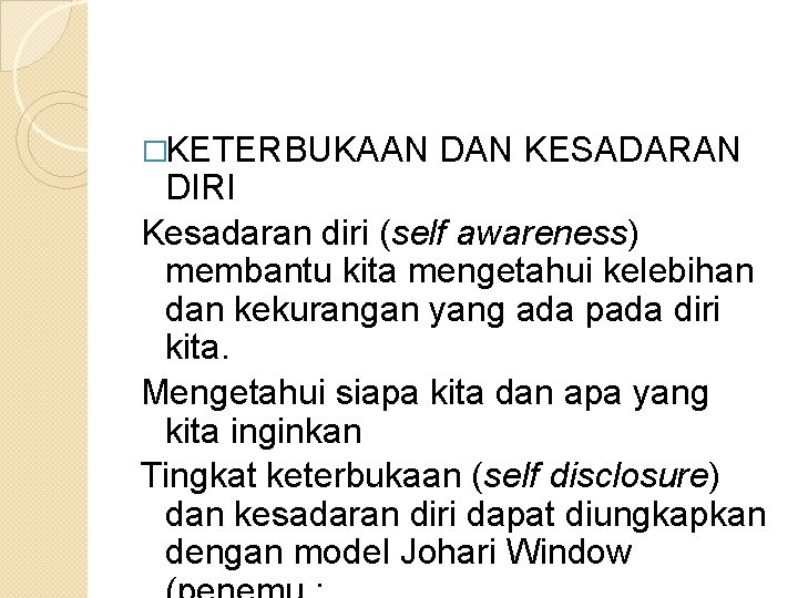 �KETERBUKAAN DAN KESADARAN DIRI Kesadaran diri (self awareness) membantu kita mengetahui kelebihan dan kekurangan