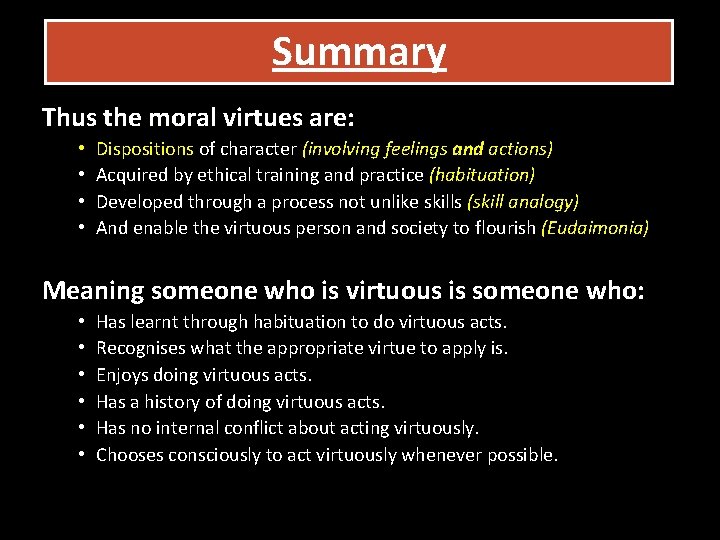 Summary Thus the moral virtues are: • • Dispositions of character (involving feelings and