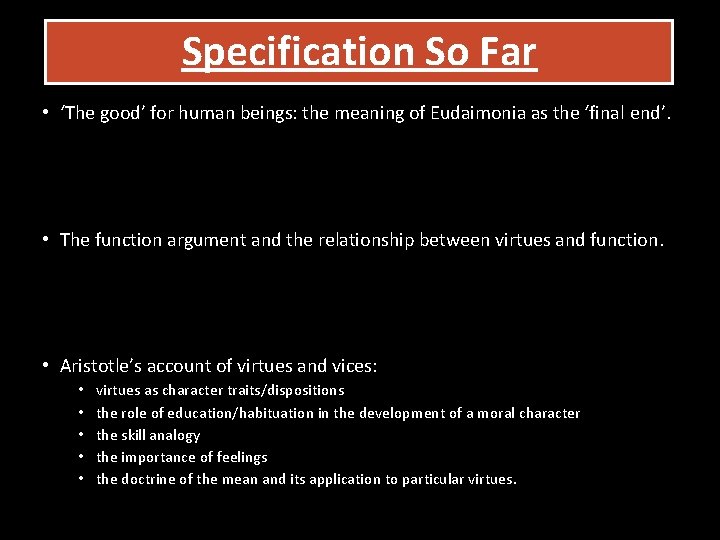 Specification So Far • ‘The good’ for human beings: the meaning of Eudaimonia as