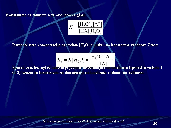 Konstantata na ramnote`a za ovoj proces glasi: Ramnote`nata koncentracija na vodata [H 2 O]