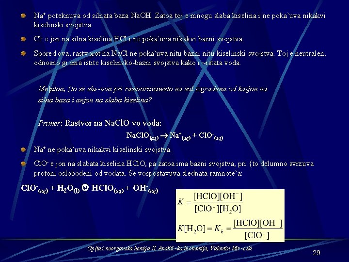 Na+ poteknuva od silnata baza Na. OH. Zatoa toj e mnogu slaba kiselina i