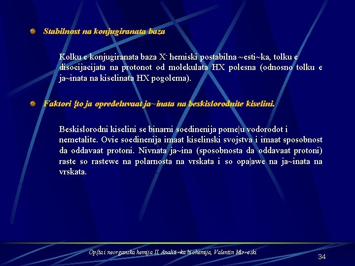 Stabilnost na konjugiranata baza Kolku e konjugiranata baza X- hemiski postabilna ~esti~ka, tolku e