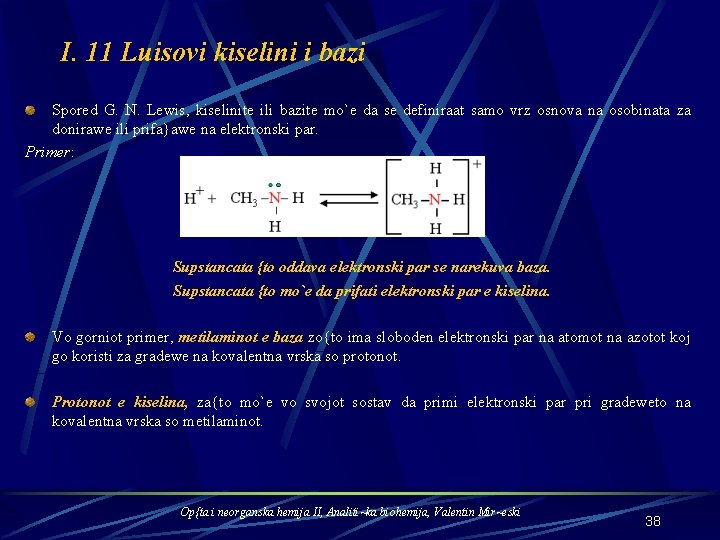 I. 11 Luisovi kiselini i bazi Spored G. N. Lewis, kiselinite ili bazite mo`e