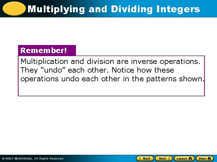 Multiplying and Dividing Integers Remember! Multiplication and division are inverse operations. They “undo” each
