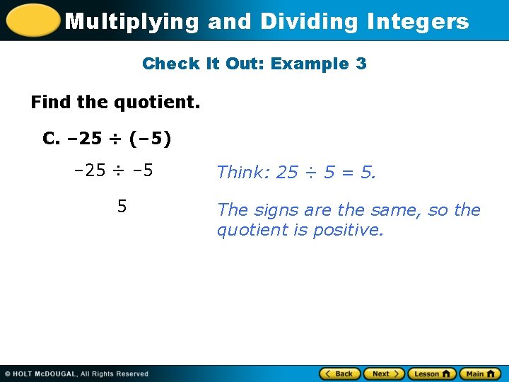 Multiplying and Dividing Integers Check It Out: Example 3 Find the quotient. C. –