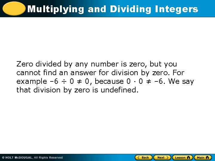 Multiplying and Dividing Integers Zero divided by any number is zero, but you cannot