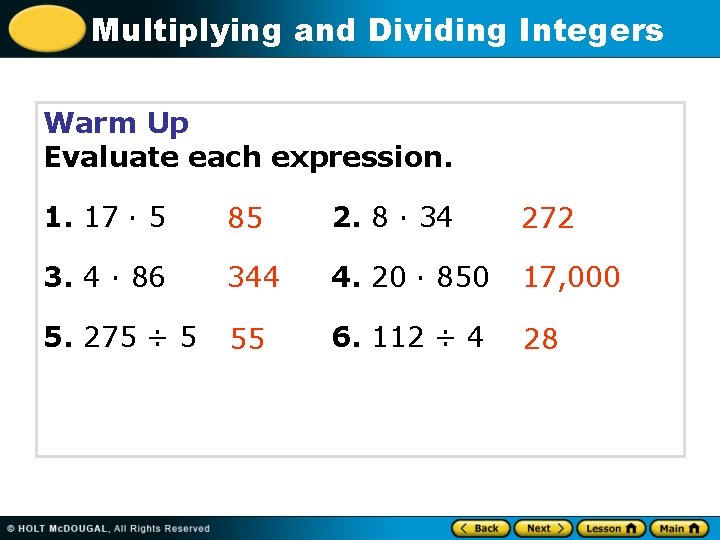 Multiplying and Dividing Integers Warm Up Evaluate each expression. 1. 17 · 5 85