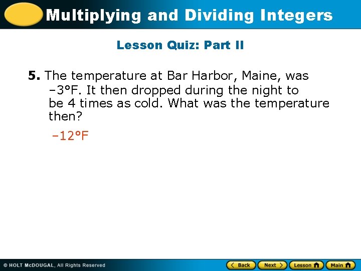 Multiplying and Dividing Integers Lesson Quiz: Part II 5. The temperature at Bar Harbor,