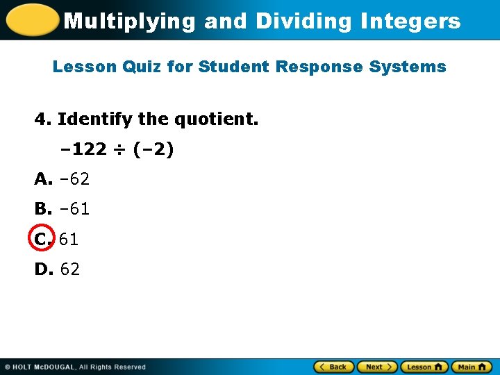 Multiplying and Dividing Integers Lesson Quiz for Student Response Systems 4. Identify the quotient.