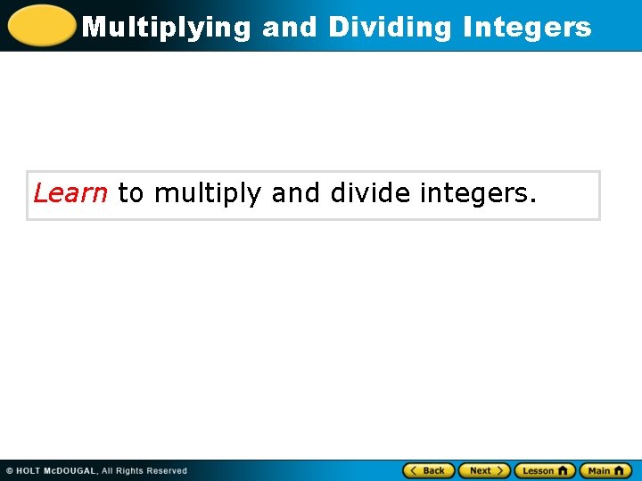 Multiplying and Dividing Integers Learn to multiply and divide integers. 