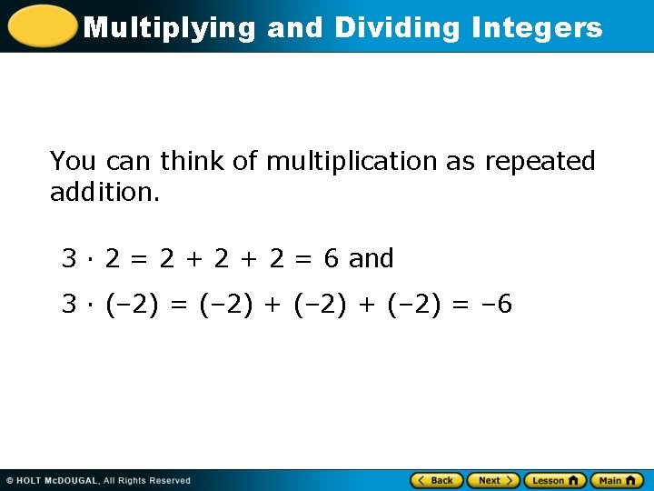 Multiplying and Dividing Integers You can think of multiplication as repeated addition. 3 ·