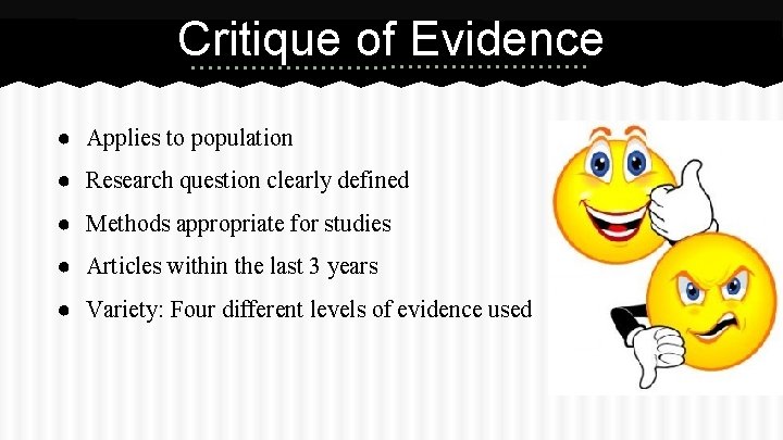 Critique of Evidence ● Applies to population ● Research question clearly defined ● Methods