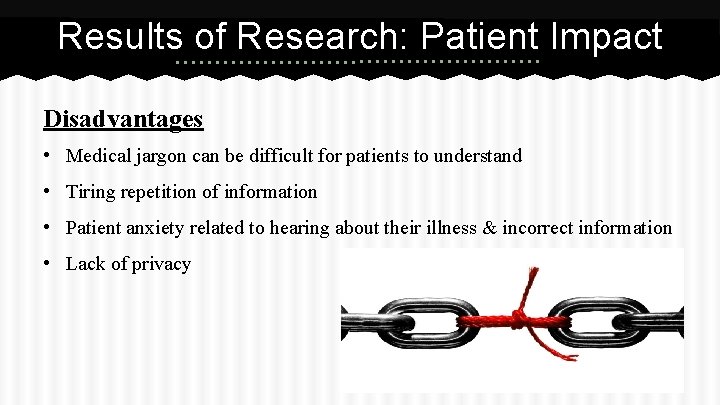 Results of Research: Patient Impact Disadvantages • Medical jargon can be difficult for patients