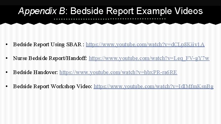 Appendix B: Bedside Report Example Videos • Bedside Report Using SBAR : https: //www.