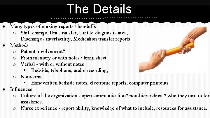 The Details ● Many types of nursing reports / handoffs o Shift change, Unit