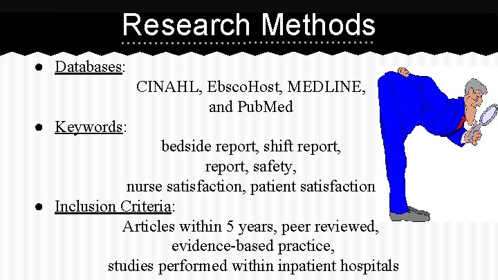 Research Methods ● Databases: CINAHL, Ebsco. Host, MEDLINE, and Pub. Med ● Keywords: bedside