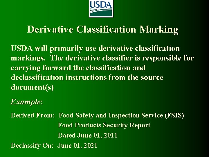 Derivative Classification Marking USDA will primarily use derivative classification markings. The derivative classifier is Derivative Classification Marking USDA will primarily use derivative classification markings. The derivative classifier is