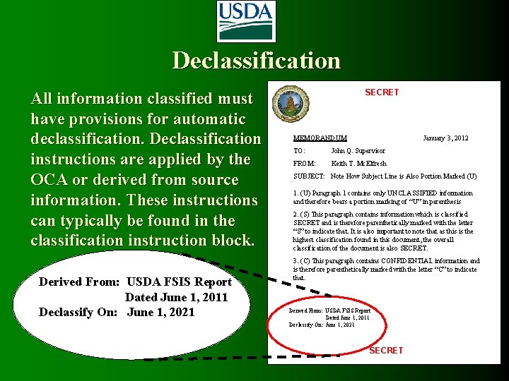 Declassification All information classified must have provisions for automatic declassification. Declassification instructions are applied