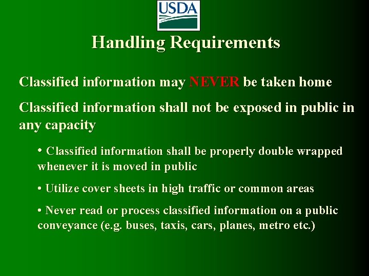 Handling Requirements Classified information may NEVER be taken home Classified information shall not be