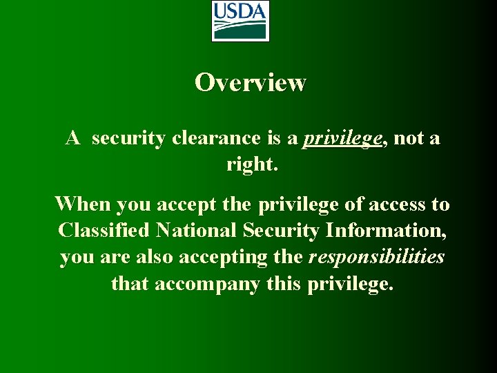 Overview A security clearance is a privilege, not a right. When you accept the