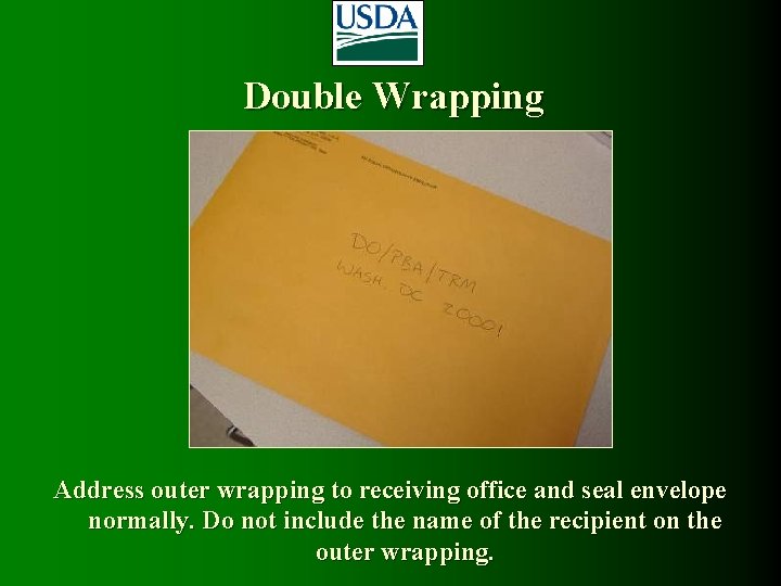 Double Wrapping Address outer wrapping to receiving office and seal envelope normally. Do not