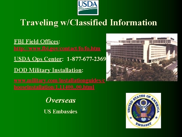 Traveling w/Classified Information FBI Field Offices: http: //www. fbi. gov/contact/fo/fo. htm USDA Ops Center: Traveling w/Classified Information FBI Field Offices: http: //www. fbi. gov/contact/fo/fo. htm USDA Ops Center: