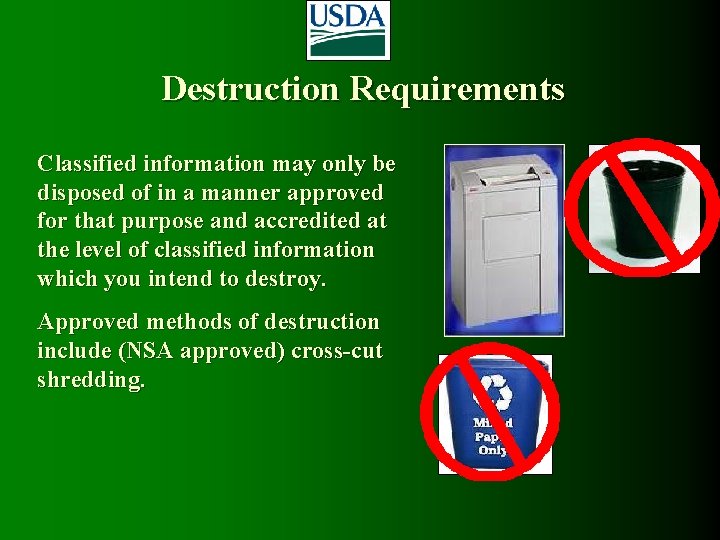 Destruction Requirements Classified information may only be disposed of in a manner approved for