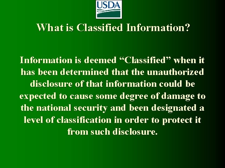 What is Classified Information? Information is deemed “Classified” when it has been determined that