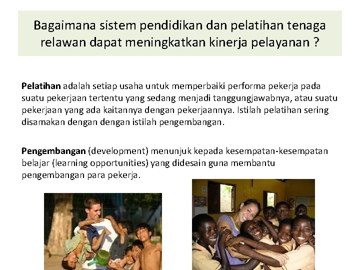 Bagaimana sistem pendidikan dan pelatihan tenaga relawan dapat meningkatkan kinerja pelayanan ? Pelatihan adalah