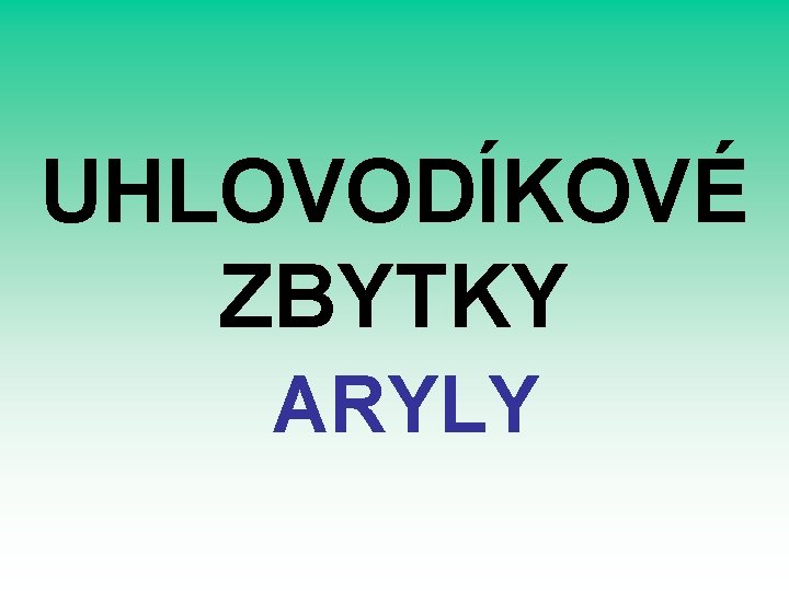 UHLOVODÍKOVÉ ZBYTKY ARYLY 