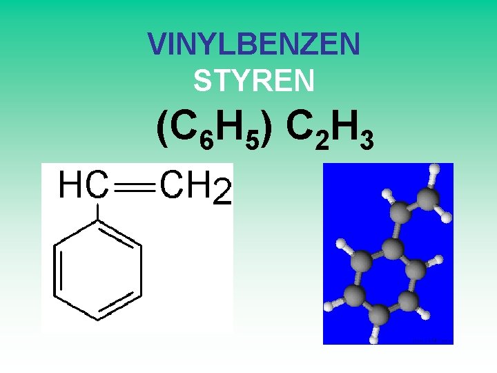 VINYLBENZEN STYREN (C 6 H 5) C 2 H 3 