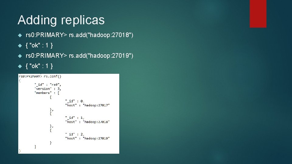 Adding replicas rs 0: PRIMARY> rs. add("hadoop: 27018") { "ok" : 1 } rs