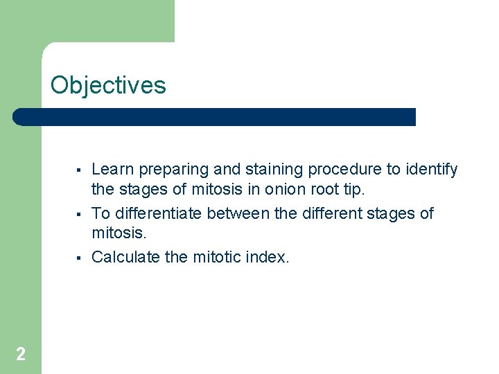 Objectives § § § 2 Learn preparing and staining procedure to identify the stages