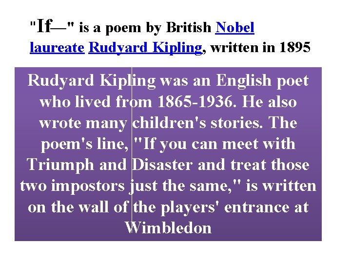 "If—" is a poem by British Nobel laureate Rudyard Kipling, written in 1895 Rudyard