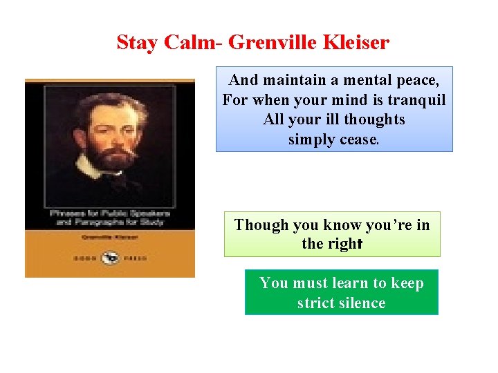 Stay Calm- Grenville Kleiser And maintain a mental peace, For when your mind is